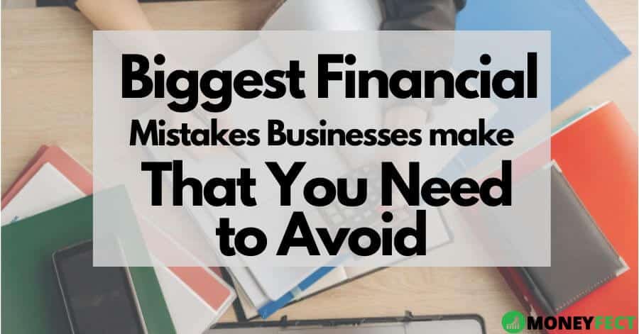 Biggest Financial Mistakes Businesses Make That You Need to Avoid